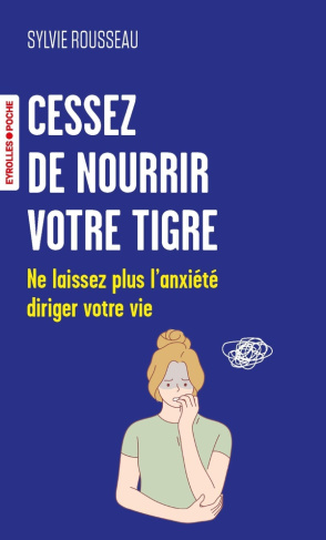 Cessez de nourrir votre tigre. Ne laissez plus l'anxiété diriger votre vie