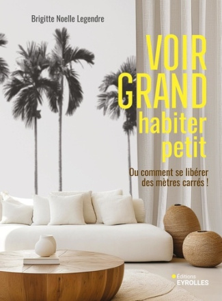 Voir grand, habiter petit. Ou comment se libérer des mètres carrés !