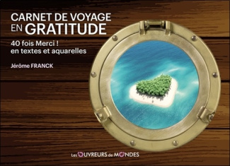Carnet de voyage en gratitude. 40 fois Merci ! En textes et aquarelles
