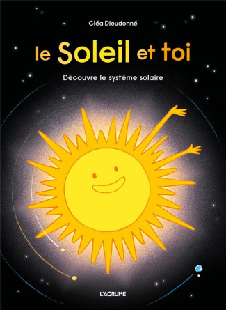 Le Soleil et toi. Découvre le système solaire