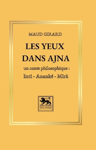 Les yeux dans Ajna. Un conte philosophique : Inti, Ananké, Mirà