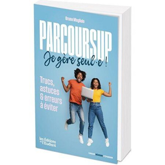 Parcoursup, je gère seul.e ! Trucs, astuces & erreurs à éviter