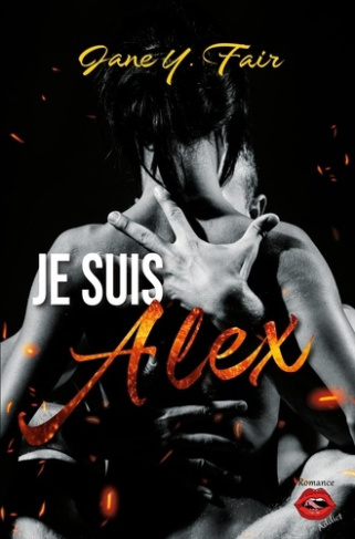 Je suis Alex. Une romance sur fond de mensonges, de tensions et de passion