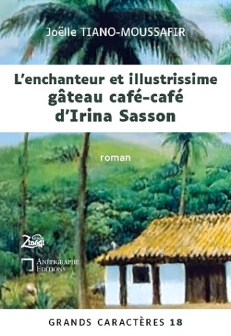L'enchanteur et illustrissime gâteau café-café d'Irina Sasson. Grands Caractères 18 - en coédition a