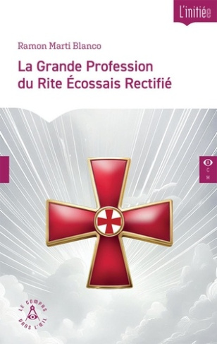 La Grande Profession du Rite Ecossais Rectifié. Instructions de Profès et Grand Profès. Considératio