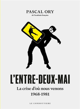L'entre-deux-mai. La crise d'où nous venons, 1968-1981