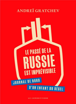 Le passé de la Russie est imprévisible. Journal de bord d'un enfant du dégel