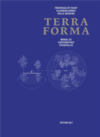 Terra Forma. Manuel de cartographies potentielles