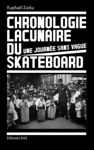 Une journée sans vague. Chronologie lacunaire du skateboard 1779-2009, 1e édition