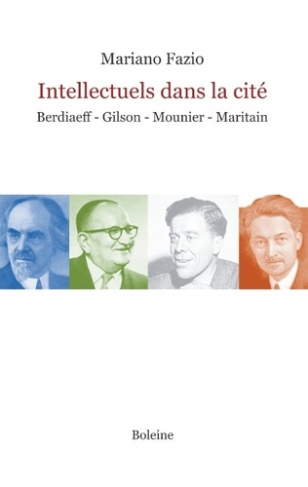 Intellectuels dans la cité. Berdiaeff, Gilson, Mounier, Maritain