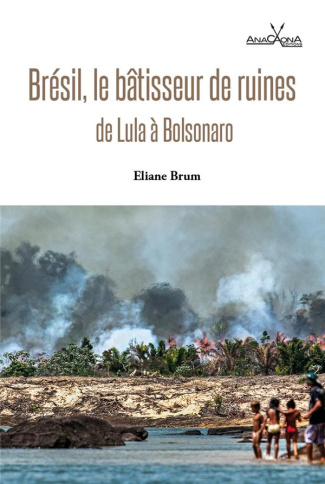 Brésil, le bâtisseur de ruines. De Lula à Bolsonaro