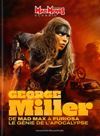 Mad Movies Hors-série Classic N° 79 : George Miller. De Mad Max à Furiosa - Le génie de l'apocalypse
