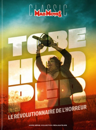 Mad Movies Hors-série classic N° 34 : Tobe Hooper. Le révolutionnaire de l'horreur