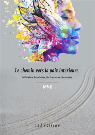Le chemin vers la paix intérieure. Méditations bouddhistes, chrétiennes et hindouistes