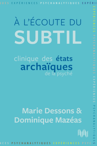 A l’écoute du subtil. Clinique des états archaïques de la psyché