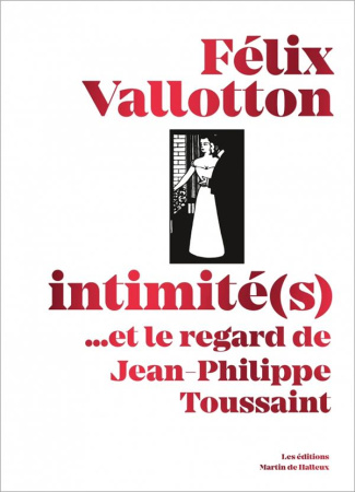 Felix Vallotton : intimité(s) : et le regard de Jean-Philippe Toussaint