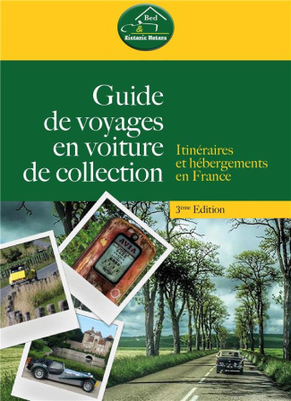 Guide de voyages en voiture de collection. Itinéraires et hébergements en France, 3e édition