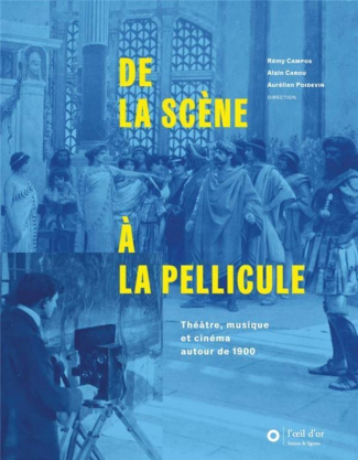 De la scène à la pellicule. Théâtre, musique et cinéma autour de 1900, avec 2 DVD