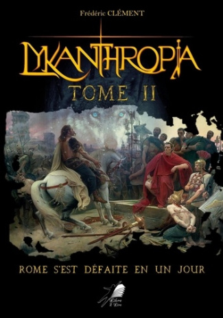 Lykanthropia Tome 2 : Rome s'est défaite en un jour