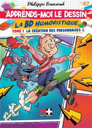 Apprends-moi le dessin. La BD humoristique. Tome 1 : La création des personnages