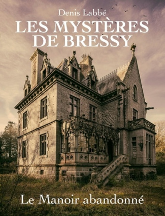 Les Mystères de Bressy Tome 1 : Le manoir abandonné