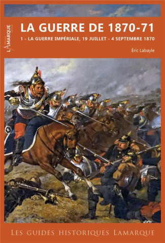 La guerre de 1870-71. Tome 1, La guerre impériale, 19 juillet - 4 septembre 1870