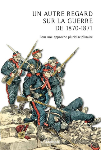 Un autre regard sur la guerre de 1870-1871. Pour une approche pluridisciplinaire