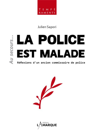 Au secours... la police est malade. Réflexions d'un ancien commissaire de police