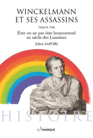 Winckelmann et ses assassins. Etre ou ne pas être homosexuel au siècle des Lumières