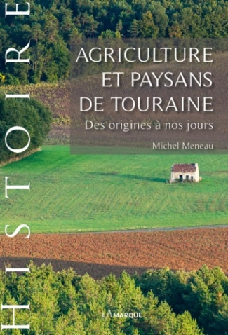 Agriculture et paysans de Touraine. Des origines à nos jours