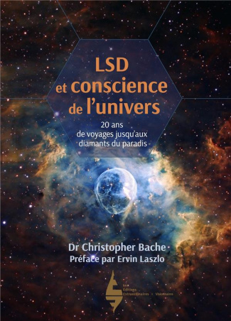LSD et conscience de l'univers. 20 ans de voyages jusqu'aux diamants du paradis