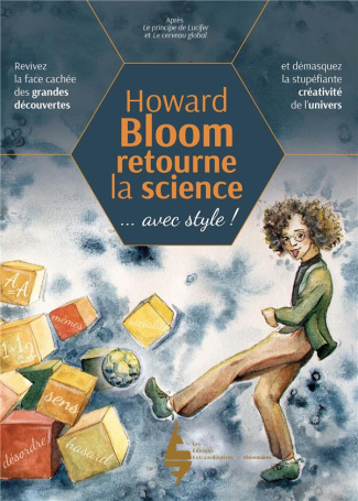 Howard Bloom retourne la science. Comment l'univers crée ? Revivez la face cachée des grandes découv