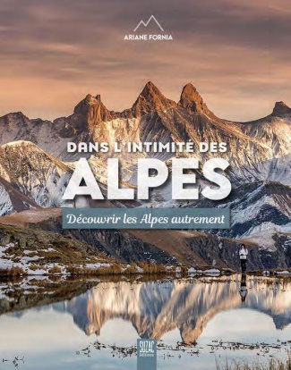 Dans l'intimité des Alpes. Découvrir les Alpes autrement