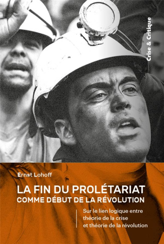 La Fin du prolétariat comme début de la révolution. Sur le lien logique entre théorie de la crise et