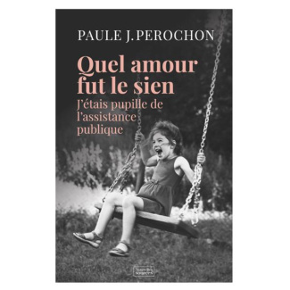 Quel amour fut le sien. J'étais pupille de l'assistance publique