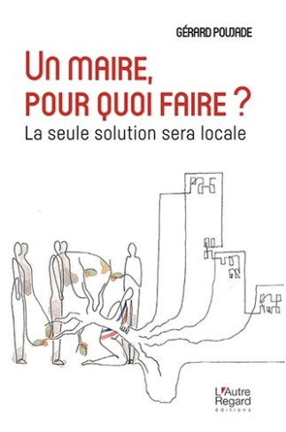Un maire, pour quoi faire ? La seule solution sera locale