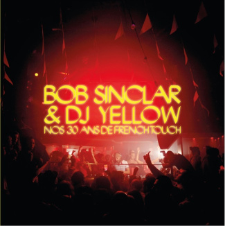 Bob Sinclar et DJ Yellow. Nos 30 ans de French touch