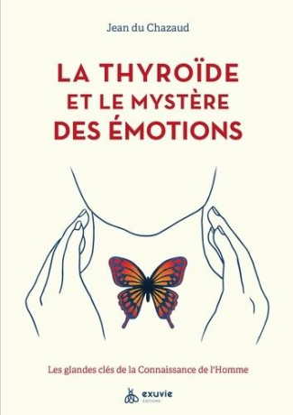La thyroïde et le mystère des émotions. Les glandes clés de la connaissance de l'homme