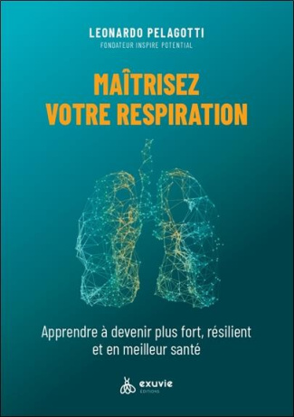 Maîtriser votre respiration. Apprendre à devenir plus fort, résilient et en meilleure santé
