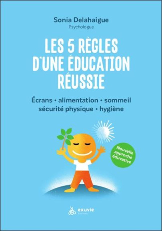 Les 5 règles d'une éducation réussie. Ecrans, alimentation, sommeil, sécurité physique, hygiène