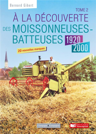 A la découverte des moissonneuses-batteuses 1920-1990. Tome 2