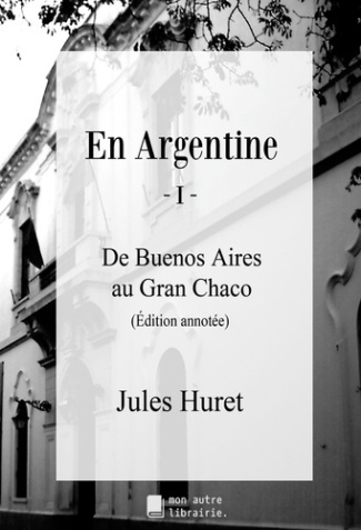 En Argentine - I. De Buenos Aires au Gran Chaco