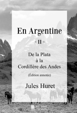 En Argentine - II. De la Plata à la Cordillère des Andes