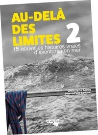 Au-delà des limites. Volume 2, 12 nouvelles histoires vraies d'aventures en mer