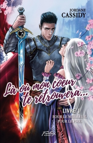 Là où mon coeur te retrouvera... T1. Pour le meilleur. Pour le pire. ( Romance médiéval fantasy )