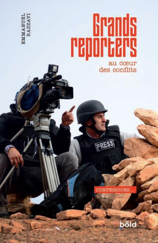 Grands reporters. Confessions au coeur des conflits