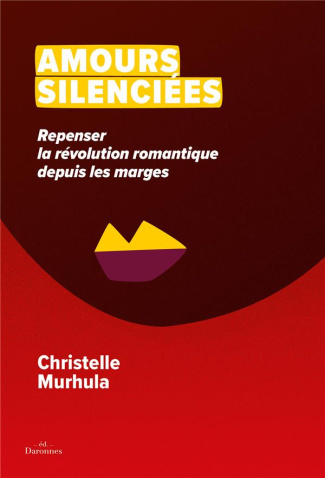 Amours silenciées . Repenser la révolution romantique depuis les marges