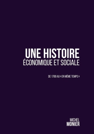 Une histoire économique et sociale. De 1789 au "en même temps"