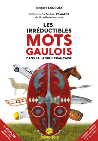 Les irréductibles mots gaulois dans la langue française. 2e édition revue et augmentée