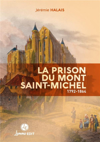 La prison du Mont Saint-Michel. 1792-1864
